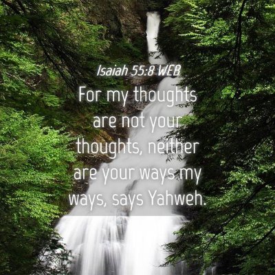 Picture 04 - Isaiah 55:8 WEB - For my thoughts are not your thoughts, neither - Bible Verse Picture