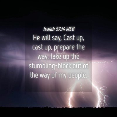 Picture 04 - Isaiah 57:14 WEB - He will say, Cast up, cast up, prepare the way, - Bible Verse Picture