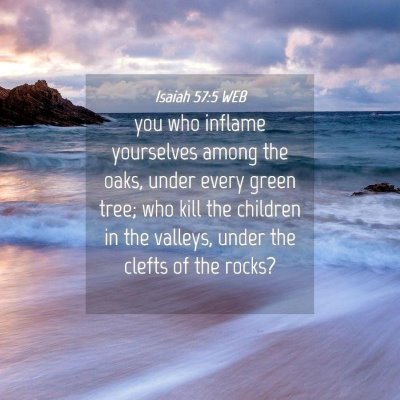 Picture 04 - Isaiah 57:5 WEB - you who inflame yourselves among the oaks, under - Bible Verse Picture