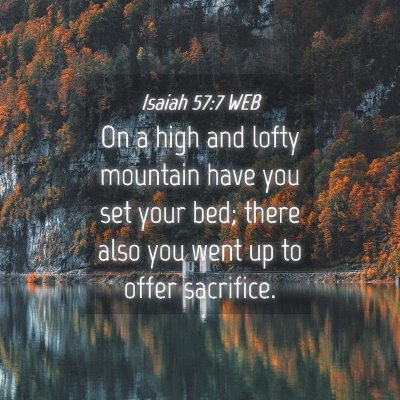 Picture 04 - Isaiah 57:7 WEB - On a high and lofty mountain have you set your - Bible Verse Picture