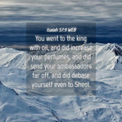 Picture 04 - Isaiah 57:9 WEB - You went to the king with oil, and did increase - Bible Verse Picture
