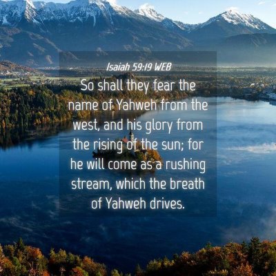 Picture 04 - Isaiah 59:19 WEB - So shall they fear the name of Yahweh from the - Bible Verse Picture