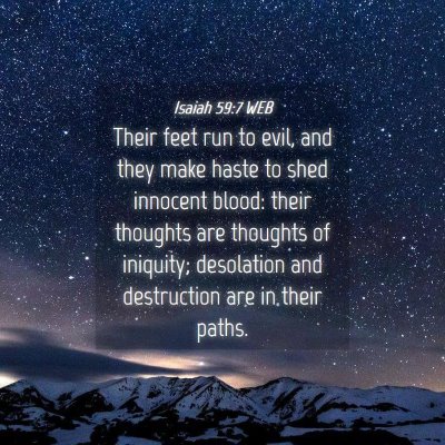 Picture 04 - Isaiah 59:7 WEB - Their feet run to evil, and they make haste to - Bible Verse Picture