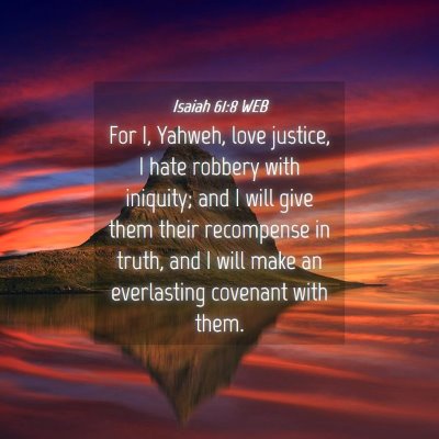 Picture 04 - Isaiah 61:8 WEB - For I, Yahweh, love justice, I hate robbery with - Bible Verse Picture