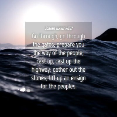 Picture 04 - Isaiah 62:10 WEB - Go through, go through the gates; prepare you the - Bible Verse Picture