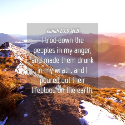 Picture 04 - Isaiah 63:6 WEB - I trod down the peoples in my anger, and made - Bible Verse Picture