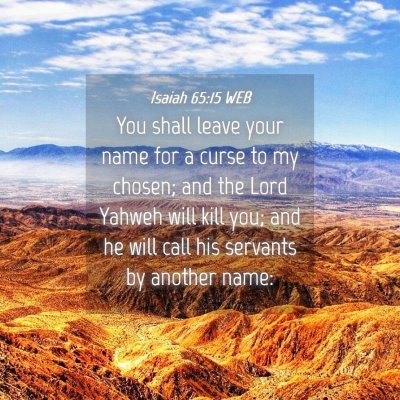 Picture 04 - Isaiah 65:15 WEB - You shall leave your name for a curse to my - Bible Verse Picture