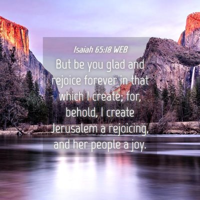 Picture 04 - Isaiah 65:18 WEB - But be you glad and rejoice forever in that which - Bible Verse Picture