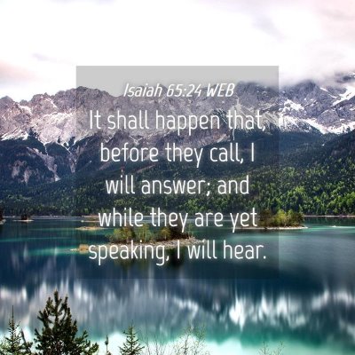 Picture 04 - Isaiah 65:24 WEB - It shall happen that, before they call, I will - Bible Verse Picture