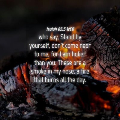 Picture 04 - Isaiah 65:5 WEB - who say, Stand by yourself, don't come near to - Bible Verse Picture