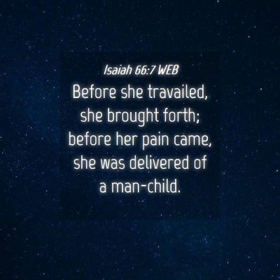 Picture 04 - Isaiah 66:7 WEB - Before she travailed, she brought forth; before - Bible Verse Picture