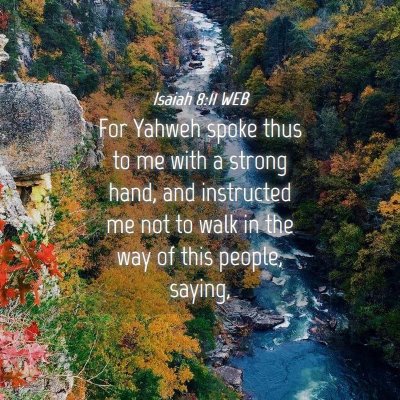 Picture 04 - Isaiah 8:11 WEB - For Yahweh spoke thus to me with a strong hand, - Bible Verse Picture