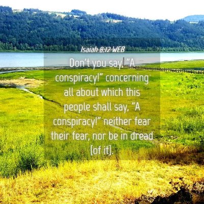 Picture 04 - Isaiah 8:12 WEB - Don't you say, 