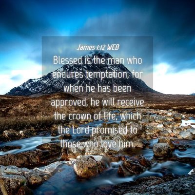 Picture 04 - James 1:12 WEB - Blessed is the man who endures temptation, for - Bible Verse Picture