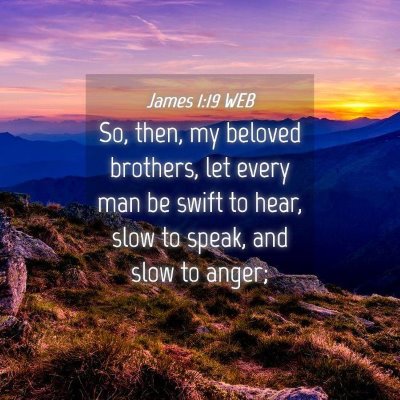 Picture 04 - James 1:19 WEB - So, then, my beloved brothers, let every man be - Bible Verse Picture