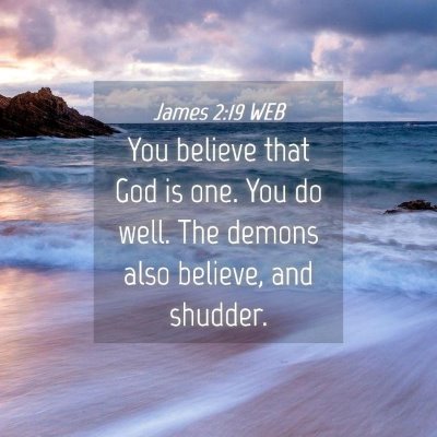 Picture 04 - James 2:19 WEB - You believe that God is one. You do well. The - Bible Verse Picture