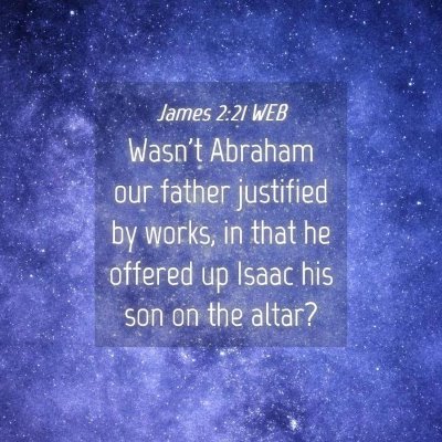 Picture 04 - James 2:21 WEB - Wasn't Abraham our father justified by works, in - Bible Verse Picture