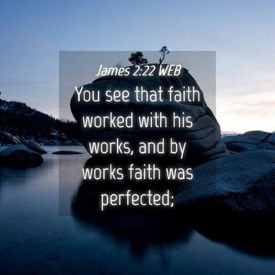Picture 04 - James 2:22 WEB - You see that faith worked with his works, and by - Bible Verse Picture