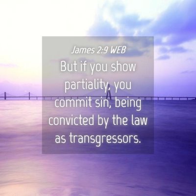 Picture 04 - James 2:9 WEB - But if you show partiality, you commit sin, being - Bible Verse Picture