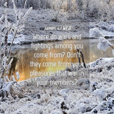 Picture 04 - James 4:1 WEB - Where do wars and fightings among you come from? - Bible Verse Picture