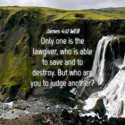 Picture 04 - James 4:12 WEB - Only one is the lawgiver, who is able to save and - Bible Verse Picture