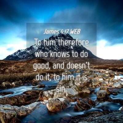 Picture 04 - James 4:17 WEB - To him therefore who knows to do good, and - Bible Verse Picture