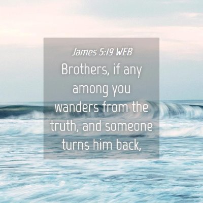 Picture 04 - James 5:19 WEB - Brothers, if any among you wanders from the - Bible Verse Picture
