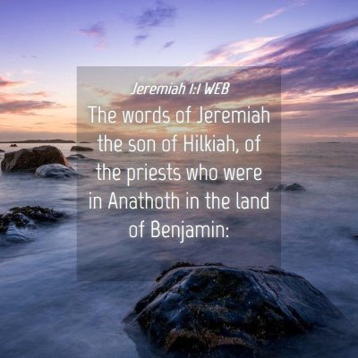 Picture 04 - Jeremiah 1:1 WEB - The words of Jeremiah the son of Hilkiah, of the - Bible Verse Picture