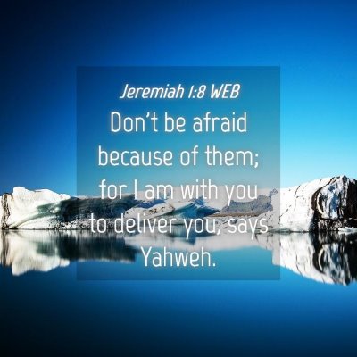 Picture 04 - Jeremiah 1:8 WEB - Don't be afraid because of them; for I am with - Bible Verse Picture