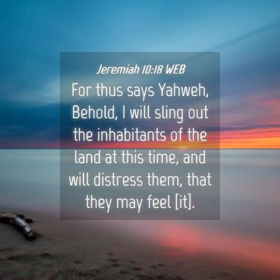 Picture 04 - Jeremiah 10:18 WEB - For thus says Yahweh, Behold, I will sling out - Bible Verse Picture