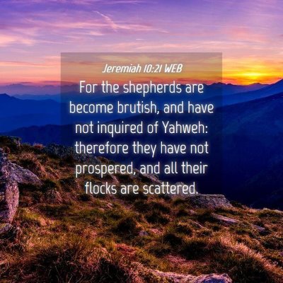 Picture 04 - Jeremiah 10:21 WEB - For the shepherds are become brutish, and have - Bible Verse Picture