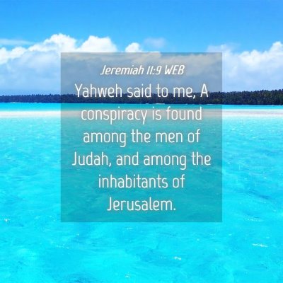 Picture 04 - Jeremiah 11:9 WEB - Yahweh said to me, A conspiracy is found among - Bible Verse Picture