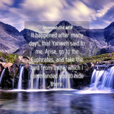 Picture 04 - Jeremiah 13:6 WEB - It happened after many days, that Yahweh said to - Bible Verse Picture