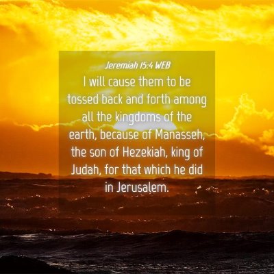 Picture 04 - Jeremiah 15:4 WEB - I will cause them to be tossed back and forth - Bible Verse Picture