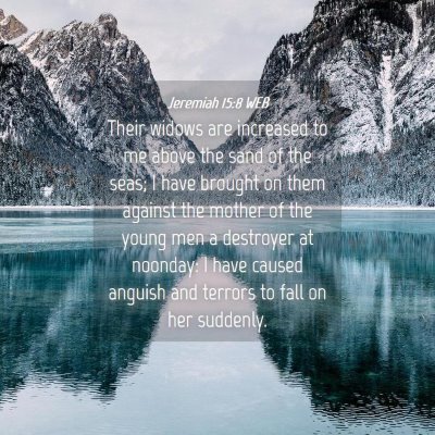 Picture 04 - Jeremiah 15:8 WEB - Their widows are increased to me above the sand - Bible Verse Picture