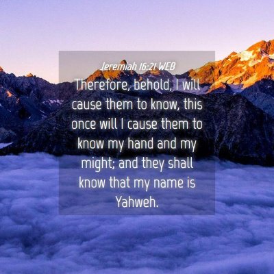 Picture 04 - Jeremiah 16:21 WEB - Therefore, behold, I will cause them to know, - Bible Verse Picture