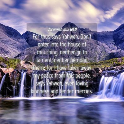 Picture 04 - Jeremiah 16:5 WEB - For thus says Yahweh, Don't enter into the house - Bible Verse Picture