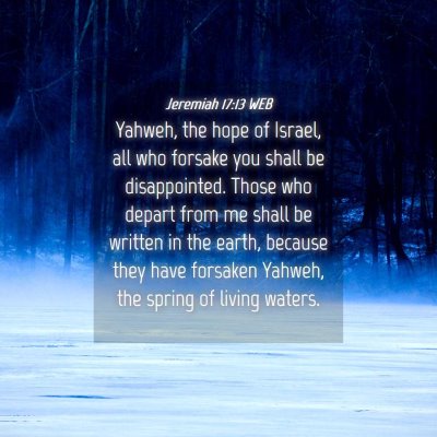 Picture 04 - Jeremiah 17:13 WEB - Yahweh, the hope of Israel, all who forsake you - Bible Verse Picture