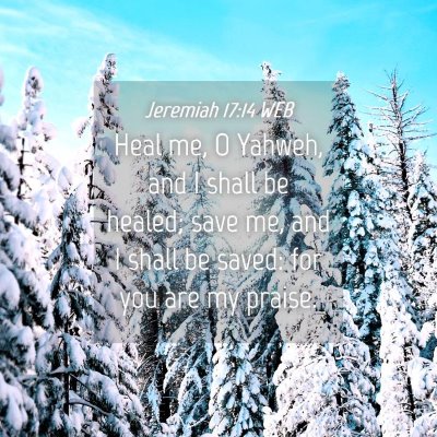 Picture 04 - Jeremiah 17:14 WEB - Heal me, O Yahweh, and I shall be healed; save - Bible Verse Picture