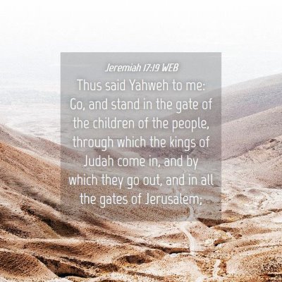 Picture 04 - Jeremiah 17:19 WEB - Thus said Yahweh to me: Go, and stand in the gate - Bible Verse Picture