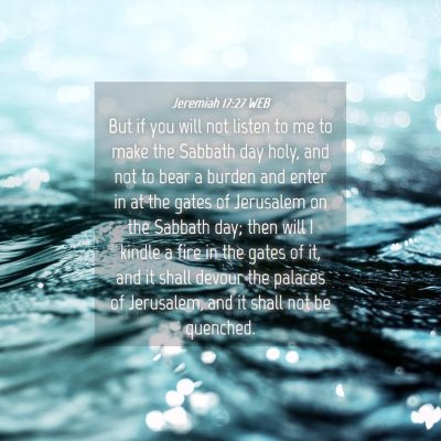 Picture 04 - Jeremiah 17:27 WEB - But if you will not listen to me to make the - Bible Verse Picture