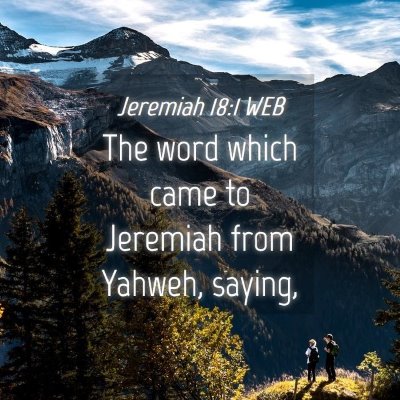 Picture 04 - Jeremiah 18:1 WEB - The word which came to Jeremiah from Yahweh, - Bible Verse Picture