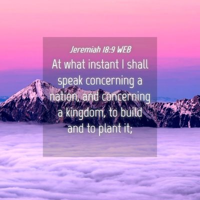 Picture 04 - Jeremiah 18:9 WEB - At what instant I shall speak concerning a - Bible Verse Picture