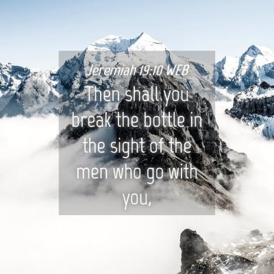 Picture 04 - Jeremiah 19:10 WEB - Then shall you break the bottle in the sight of - Bible Verse Picture