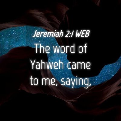 Picture 04 - Jeremiah 2:1 WEB - The word of Yahweh came to me, - Bible Verse Picture