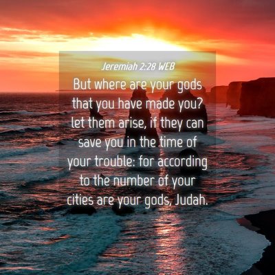 Picture 04 - Jeremiah 2:28 WEB - But where are your gods that you have made you? - Bible Verse Picture