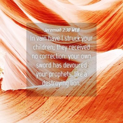 Picture 04 - Jeremiah 2:30 WEB - In vain have I struck your children; they - Bible Verse Picture