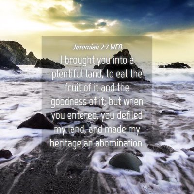 Picture 04 - Jeremiah 2:7 WEB - I brought you into a plentiful land, to eat the - Bible Verse Picture