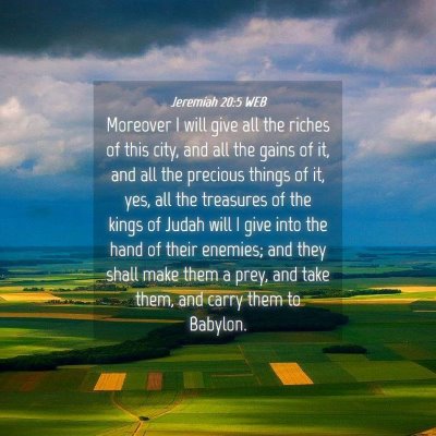 Picture 04 - Jeremiah 20:5 WEB - Moreover I will give all the riches of this city, - Bible Verse Picture