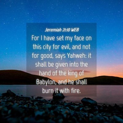 Picture 04 - Jeremiah 21:10 WEB - For I have set my face on this city for evil, and - Bible Verse Picture